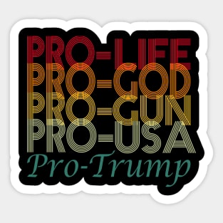 PRO life, pro god, pro gun, pro USA, pro trump..pro trump 2020 election gift Sticker